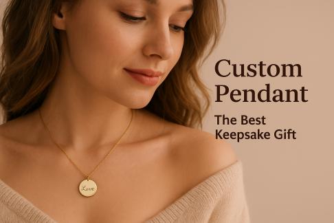 Why Custom Pendants Are the Best Keepsake Gifts?